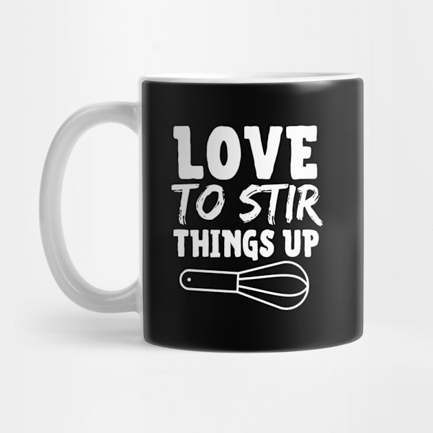 Love To Stir Things Up by HobbyAndArt